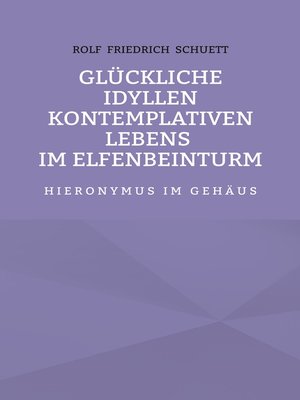 cover image of Glückliche Idyllen kontemplativen Lebens im Elfenbeinturm